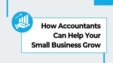 How Accountants Can Help Your Small Business Grow