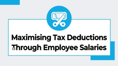 Maximising Tax Deductions Through Employee Salaries