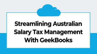 Streamlining Australian Salary Tax Management With GeekBooks