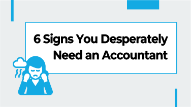 6 Signs You Desperately Need an Accountant