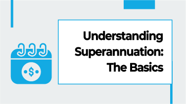 Understanding Superannuation The Basics