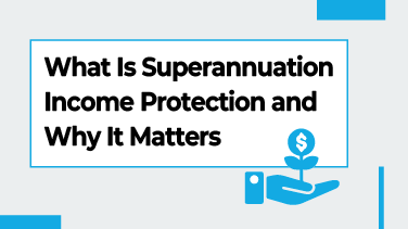 What Is Superannuation Income Protection and Why It Matters