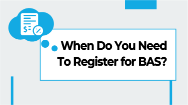 When Do You Need To Register for BAS