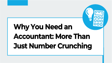 Why You Need an Accountant More Than Just Number Crunching