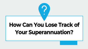 How Can You Lose Track of Your Superannuation