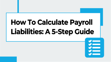 How To Calculate Payroll Liabilities A 5-Step Guide