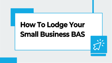 How To Lodge Your Small Business BAS