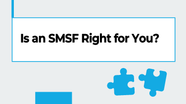 Is an SMSF Right for You