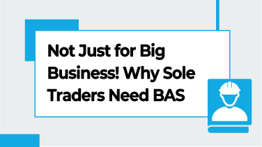 Not Just for Big Business! Why Sole Traders Need BAS