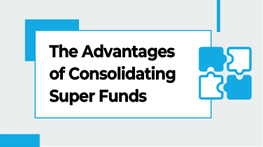 The Advantages of Consolidating Super Funds