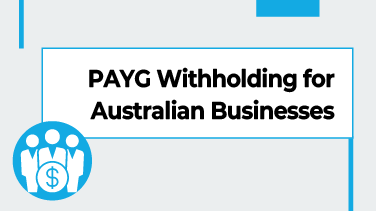 PAYG Withholding for Australian Businesses