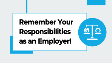 Remember Your Responsibilities as an Employer