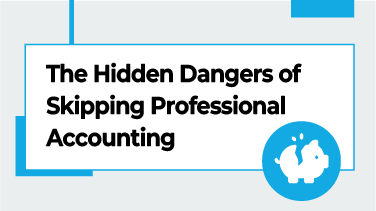 The Hidden Dangers of Skipping Professional Accounting