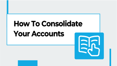 How To Consolidate Your Accounts