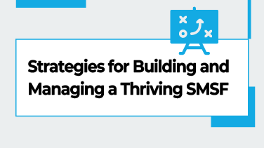 Strategies for Building and Managing a Thriving SMSF