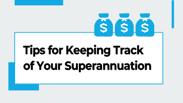 Tips for Keeping Track of Your Superannuation