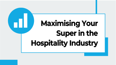 Maximising Your Super in the Hospitality Industry