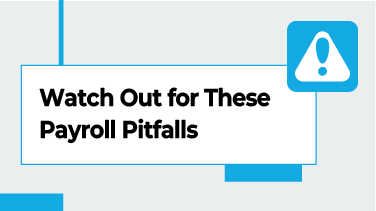 Watch Out for These Payroll Pitfalls