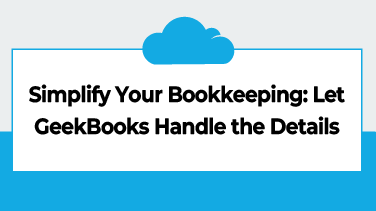 Simplify Your Bookkeeping Let GeekBooks Handle the Details