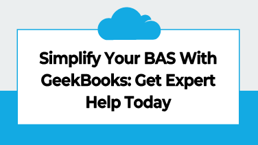 Simplify Your BAS With GeekBooks Get Expert Help Today