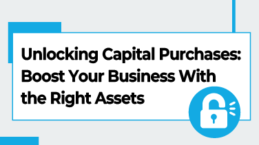 Unlocking Capital Purchases Boost Your Business With the Right Assets