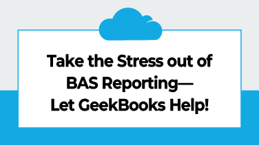 Take the Stress out of BAS Reporting—Let GeekBooks Help!